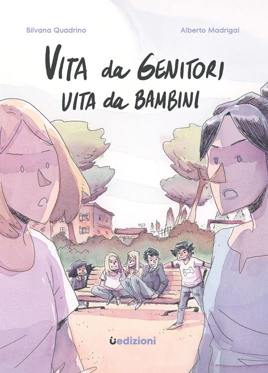 Vita da genitori, vita da bambini - Silvana Quadrino,Alberto Madrigal - copertina