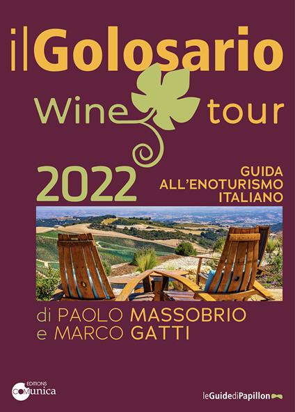 Il golosario wine tour 2022. Guida all'enoturismo italiano - Paolo Massobrio  - Marco Gatti - - Libro - Comunica - | IBS