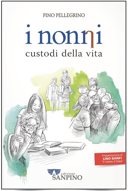 I nonni. Custodi della vita - Pino Pellegrino - copertina