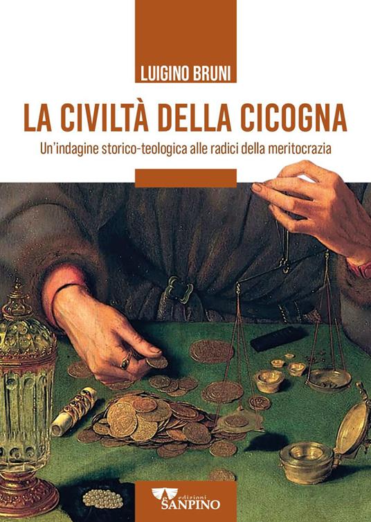 La civiltà della cicogna. Un'indagine storico-teologica alle radici della meritocrazia - Luigino Bruni - copertina