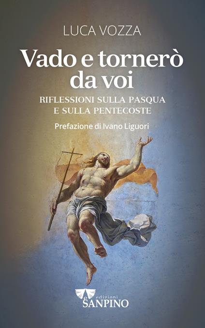 Vado e tornerò da voi. Riflessioni sulla Pasqua e sulla Pentecoste - Luca Vozza - copertina