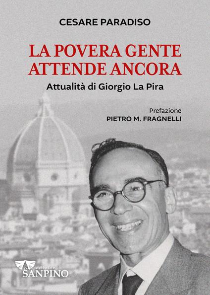 La povera gente attende ancora. Attualità di Giorgio La Pira - Cesare Paradiso - copertina