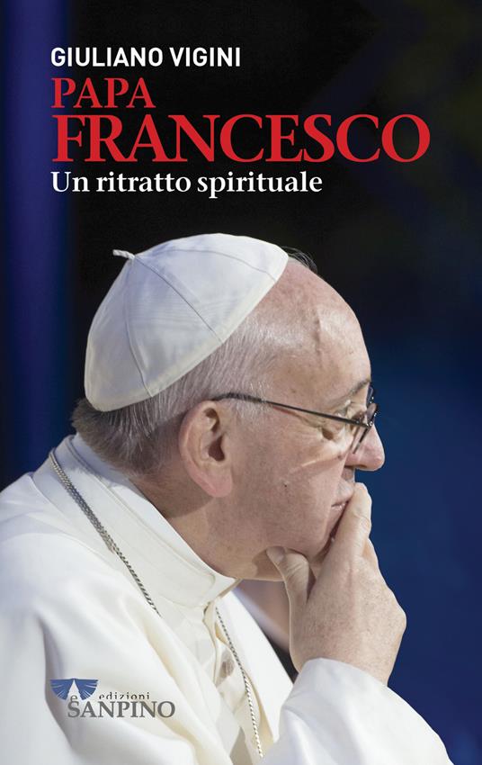 Papa Francesco. Un ritratto spirituale - Giuliano Vigini - copertina