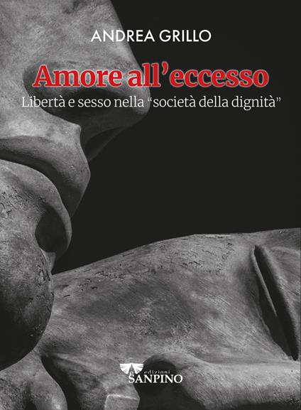 Amore all'eccesso. Libertà e sesso nella «società della dignità» - Andrea Grillo - copertina