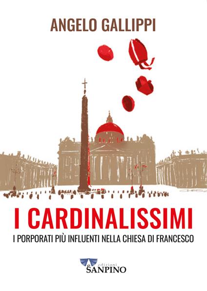 I cardinalissimi. I porporati più influenti nella chiesa di Francesco - Angelo Gallippi - copertina