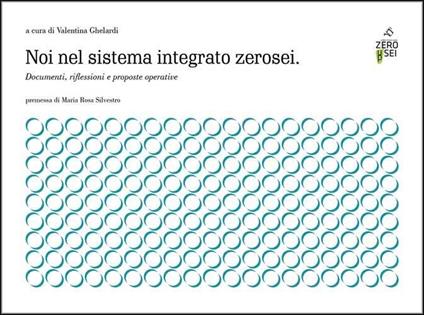 Noi nel sistema integrato zerosei. Documenti, riflessioni e proposte operative - Valentina Ghelardi - copertina