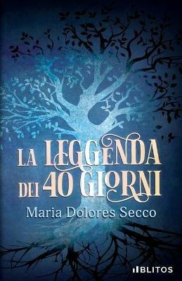 La leggenda dei 40 giorni - Maria Dolores Secco - Libro - Blitos - | IBS