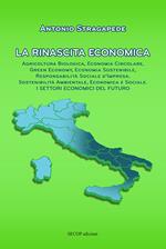 La rinascita economica. Agricoltura biologica, economia circolare, green economy, economia sostenibile, responsabilità sociale d’impresa, sostenibilità ambientale, economica e sociale. I settori economici del futuro. Nuova ediz.