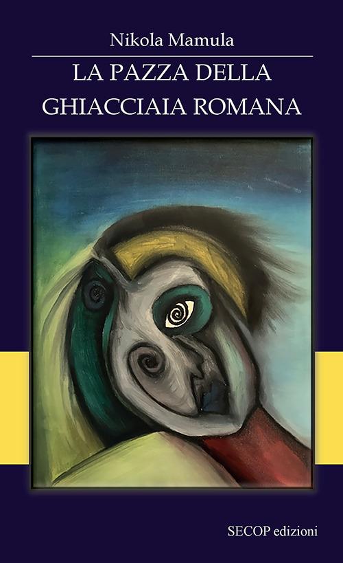 La pazza della ghiacciaia romana - Nikola Mamula - copertina