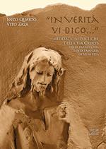 «In verità vi dico...». Meditazioni poetiche della Via Crucis nella Parrocchia Santa Famiglia di Molfetta. Ediz. illustrata