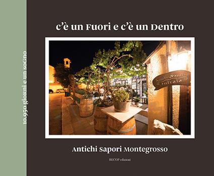 C’è un fuori e c’è un dentro. Antichi sapori Montegrosso - Raffaella Leone,Pietro Zito - copertina