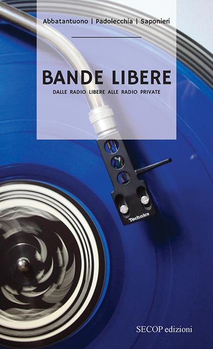 Bande libere. Dalle radio libere alle radio private - Vincenzo Abbatantuono,Emanuele Saponieri,Tommaso Padolecchia - copertina