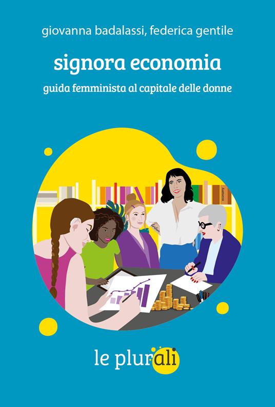 Signora economia. Guida femminista al capitale delle donne - Giovanna Badalassi,Federica Gentile - copertina