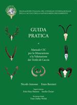 Guida Pratica al manuale CIC per la Misurazione e la Valutazione dei Trofei di Caccia