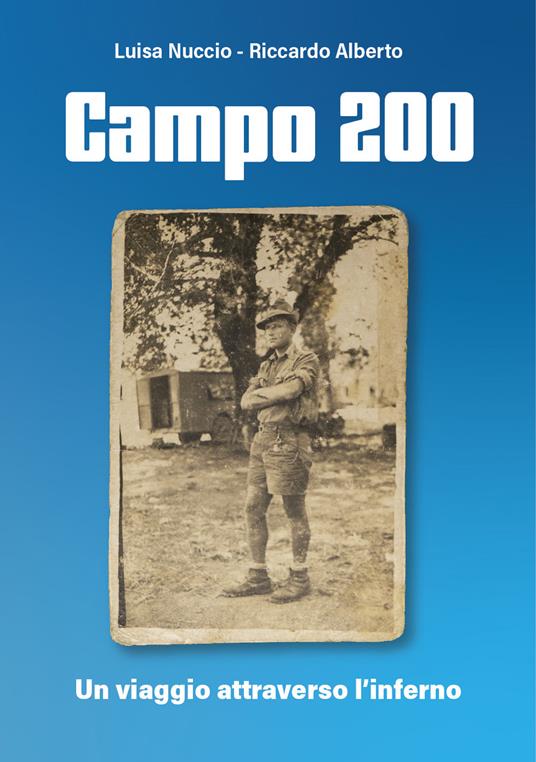 Campo 200. Un drammatico viaggio nei lager - Luisa Nuccio,Riccardo Alberto - copertina