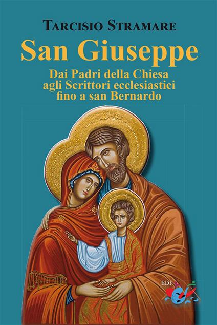 San Giuseppe. Dai Padri della Chiesa agli Scrittori ecclesiastici fino a san Bernardo - Tarcisio Stramare - copertina