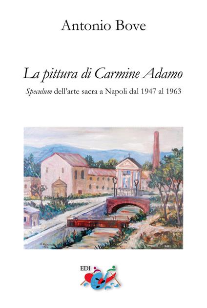 La pittura di Carmine Adamo. Speculum dell'arte sacra a Napoli dal 1947 al 1963 - Antonio Bove - copertina