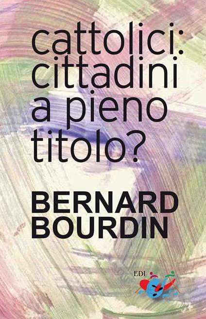 Cattolici: cittadini a pieno titolo? - Bernard Bourdin - copertina