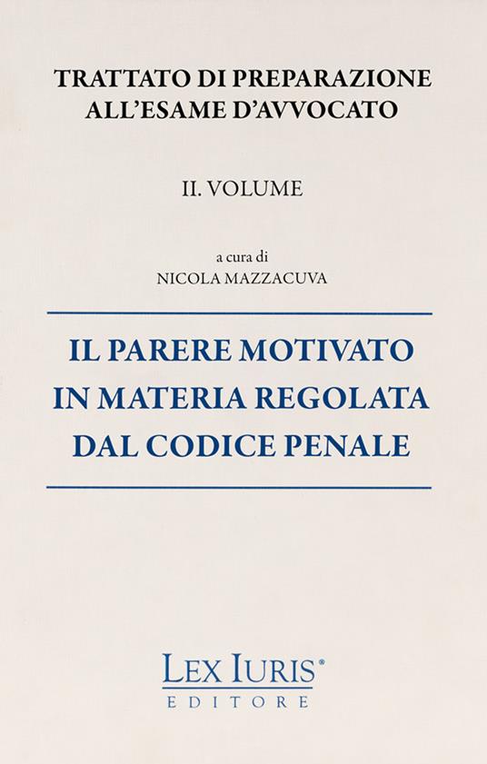 Trattato di preparazione all'esame di avvocato. Vol. 2: parere motivato in materia regolata dal codice penale, Il. - Nicola Mazzacuva - copertina