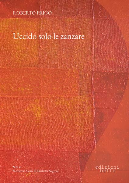 Uccido solo le zanzare - Roberto Frigo - ebook