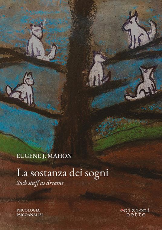 La sostanza dei sogni. Un'indagine psicoanalitica - Eugene J. Mahon - copertina