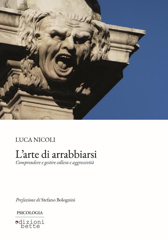 L'arte di arrabbiarsi. Comprendere e gestire collera e aggressività - Luca Nicoli - copertina