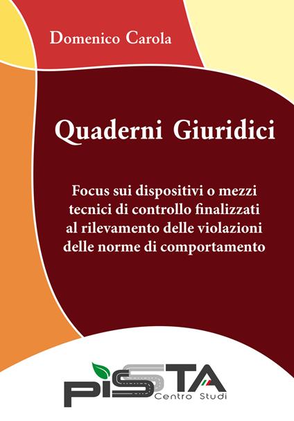 Focus sui dispositivi o mezzi tecnici di controllo finalizzati al rilevamento delle violazioni delle norme di comportamento. Quaderni giuridici - Domenico Carola - copertina