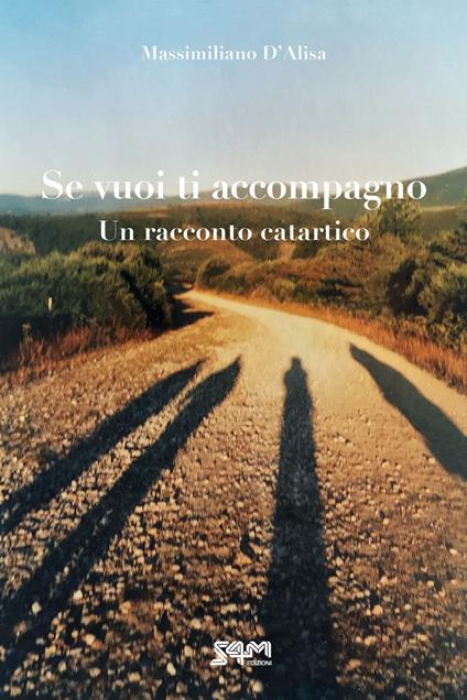 Se vuoi ti accompagno. Un racconto catartico - Massimiliano D'Alisa - copertina