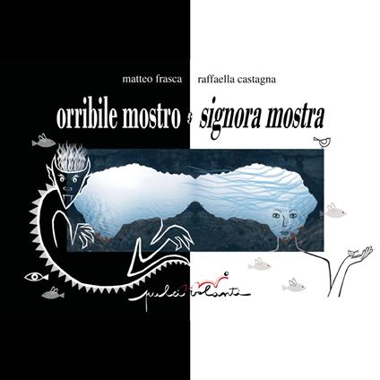 Orribile mostro e signora mostra - Matteo Frasca,Raffaella Castagna - copertina