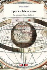 E per cieli le scienze. La scienza di Dante Alighieri