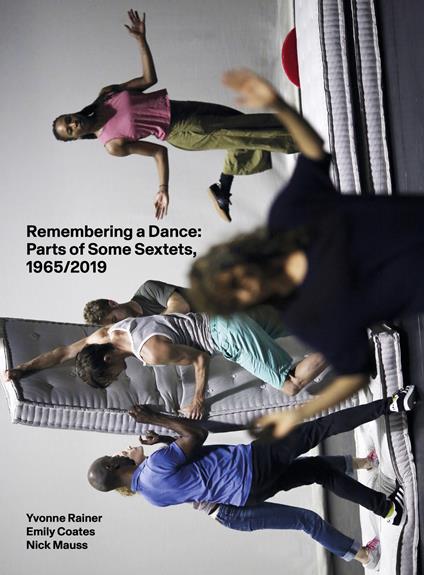 Remembering a dance: parts of some sextets, 1965/2019. Ediz. illustrata - Nick Mauss,Yvonne Rainer,Emily Coates - copertina