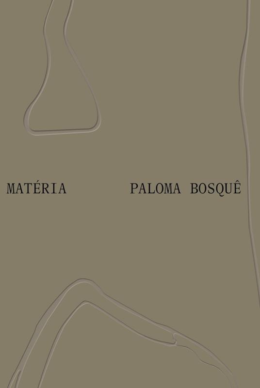 Paloma Bosquê: Matéria. Ediz. inglese e portoghese - copertina