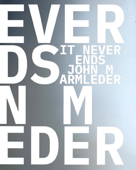 John M Armleder & Guests. It Never Ends. Ediz. inglese, francese e olandese - John Armleder,Bernard Blistène,Yann Chateigné Tytelman - copertina