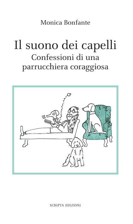 Il suono dei capelli. Confessioni di una parrucchiera coraggiosa - Monica Bonfante - copertina