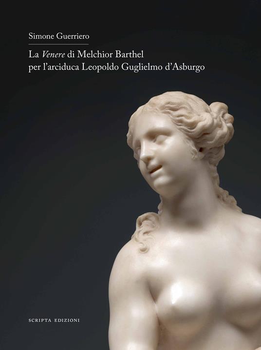 La Venere di Melchior Barthel per l'arciduca Leopoldo d'Asburgo. Ediz. italiana e inglese - Simone Guerriero - copertina