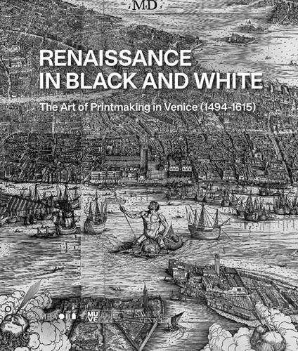 Renaissance in black and white. The art of printmaking in Venice (1494-1615). Ediz. illustrata - copertina