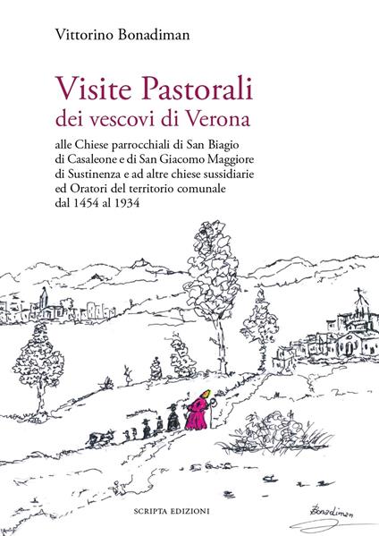 Visite Pastorali dei vescovi di Verona. Alle Chiese parrocchiali di San Biagio di Casaleone e di San Giacomo Maggiore di Sustinenza e ad altre chiese sussidiarie ed Oratori del territorio comunale dal 1454 al 1934 - Vittorino Bonadiman - copertina