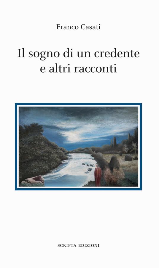 Il sogno di un credente e altri racconti - Franco Casati - copertina