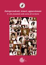 Intraprendenti, tenaci, appassionate. Il volto femminile nella storia del territorio