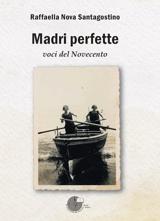 Madri perfette. Voci del Novecento - Raffaella Nova Santagostino - copertina