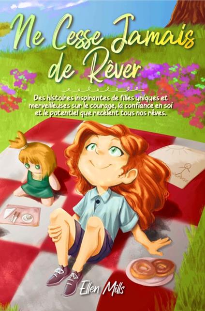 Ne Cesse Jamais de Rêver: Des histoires inspirantes de filles uniques et merveilleuses sur le courage, la confiance en soi et le potentiel que recèlent tous nos rêves - Special Art Stories,Ellen Mills - ebook