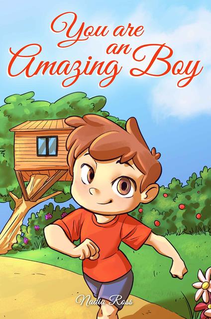 You are an Amazing Boy: A Collection of Inspiring Stories about Courage, Friendship, Inner Strength and Self-Confidence - Special Art Stories,Nadia Ross - ebook
