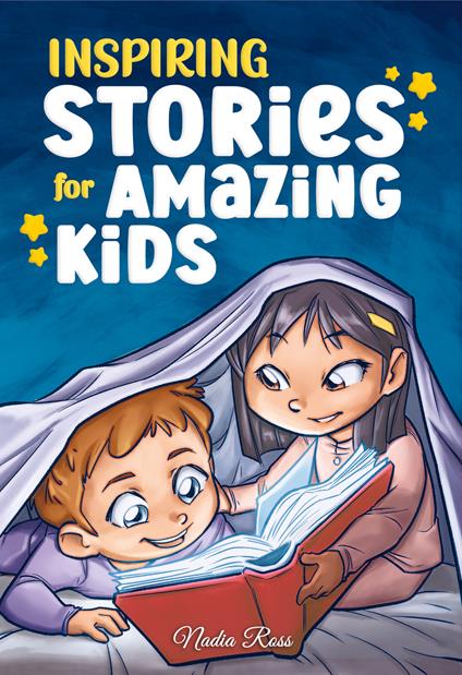 Inspiring stories for amazing kids. A motivational book full of magic and adventures about courage, self-confidence and the importance of believing in your dreams - Nadia Ross - copertina