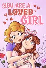 You are a Loved Girl : A Collection of Inspiring Stories about Family, Friendship, Self-Confidence and Love