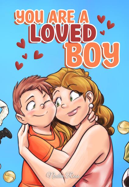 You are a Loved Boy : A Collection of Inspiring Stories about Family, Friendship, Self-Confidence and Love - Special Art Stories,Nadia Ross - ebook