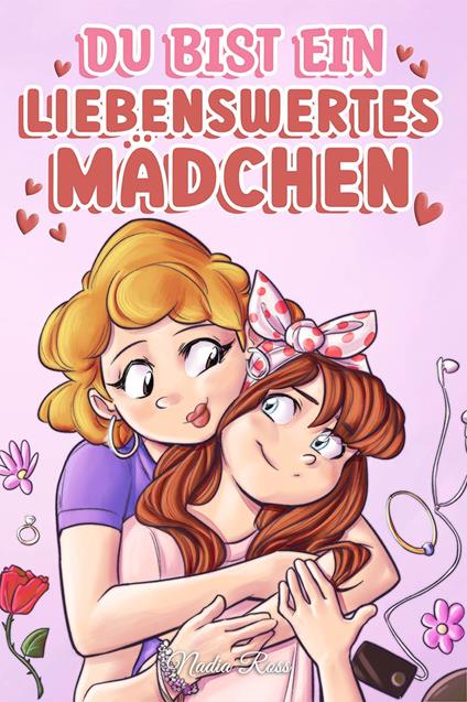 Du bist ein liebenswertes Mädchen. Eine Sammlung inspirierender Geschichten über Familie, Freundschaft, Selbstvertrauen und Liebe - Nadia Ross - copertina