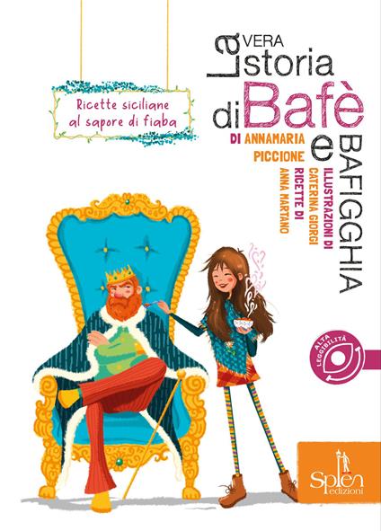 La vera storia di Bafè e Bafigghia. Ricette siciliane al sapore di fiaba - Annamaria Piccione,Anna Martano - copertina