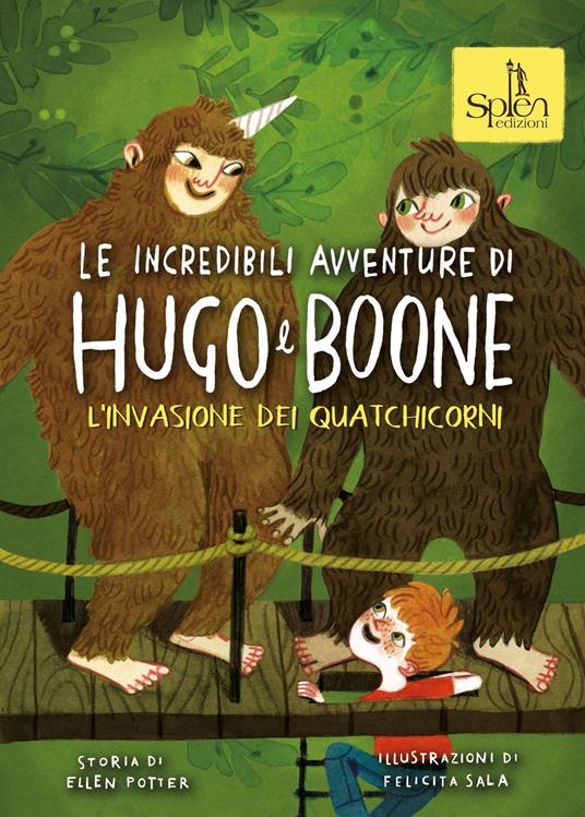 Le incredibili avventure di Hugo e Boone. Vol. 3: L' invasione dei Quatchicorni - Ellen Potter - copertina