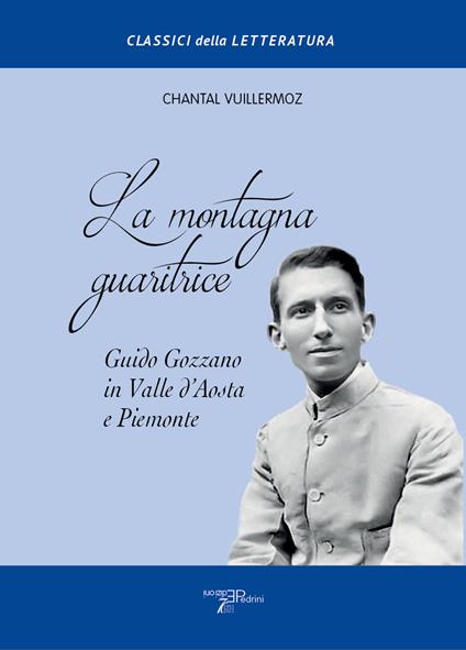 La montagna guaritrice. Guido Gozzano in Valle d'Aosta e Piemonte - Chantal Vuillermoz - copertina