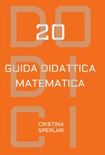 Dodici-20. Guida didattica matematica